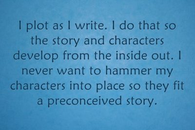 i plot as i write i do that so the story and characters